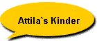Attila`s Kinder