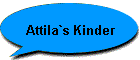 Attila`s Kinder